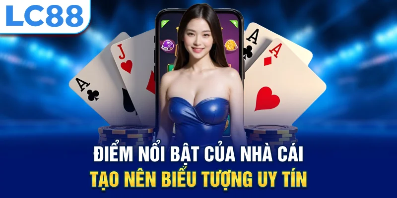 Điểm nổi bật của nhà cái tạo nên biểu tượng uy tín