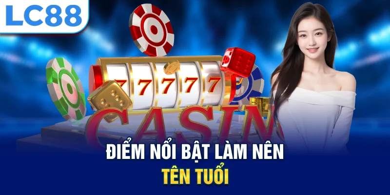 Điểm nổi bật làm nên tên tuổi