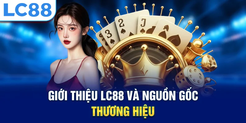 Giới thiệu Lc88 và nguồn gốc thương hiệu
