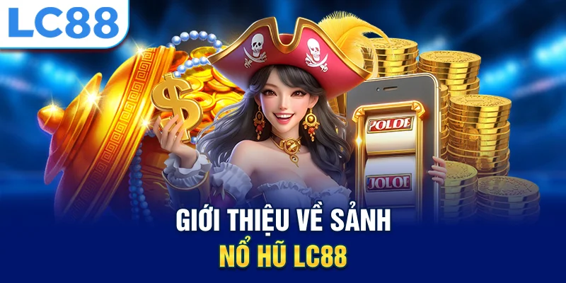 giới thiệu về nổ hũ lc88