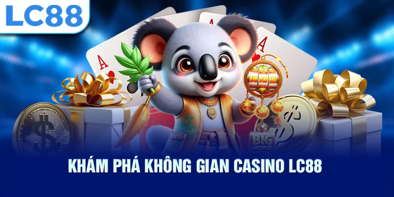 Khám phá không gian casino lc88