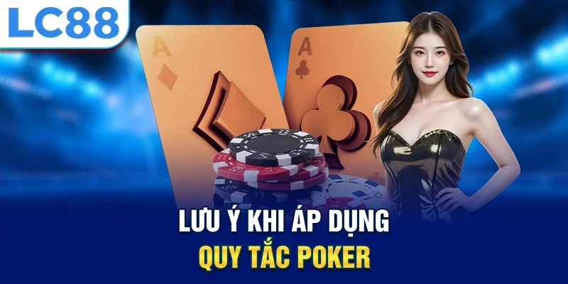 Lưu ý khi áp dụng quy tắc poker