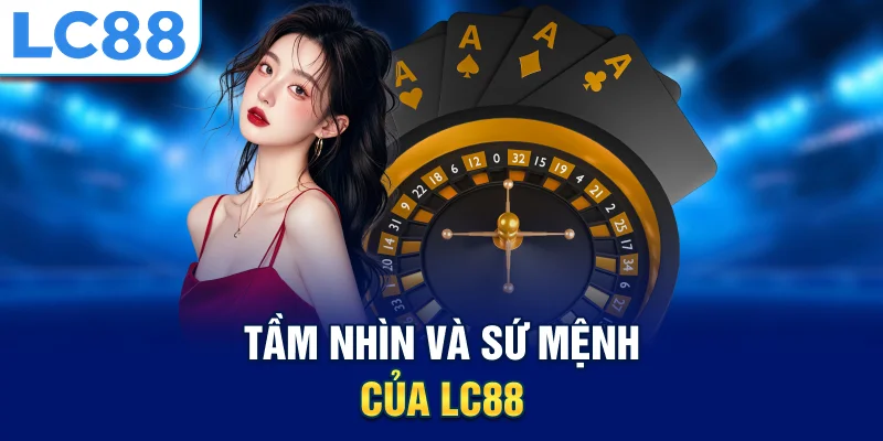 Tầm nhìn và sứ mệnh của lc88