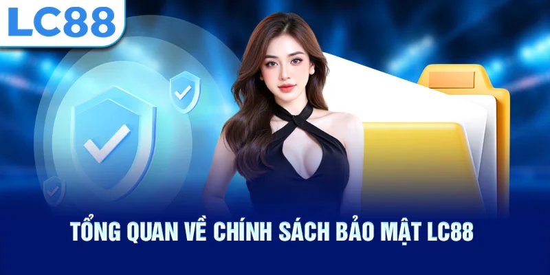 Tổng quan về chính sách bảo mật lc88