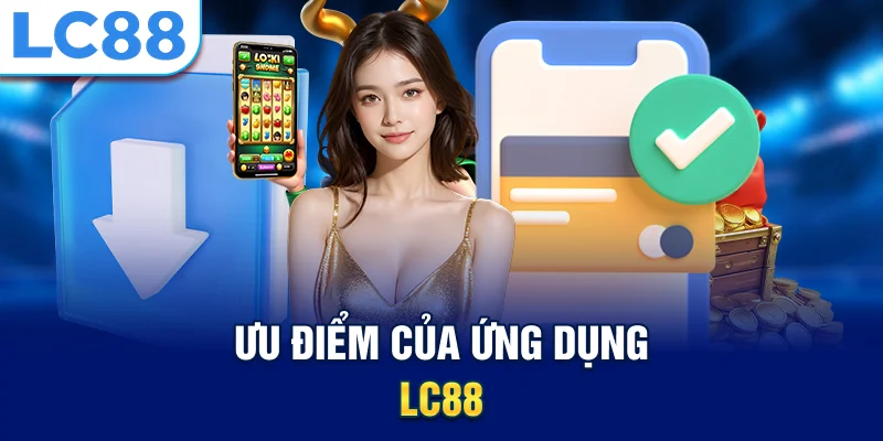 Ưu điểm của ứng dụng lc88